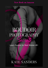Boudoir Photography Secrets by Kate Sanders